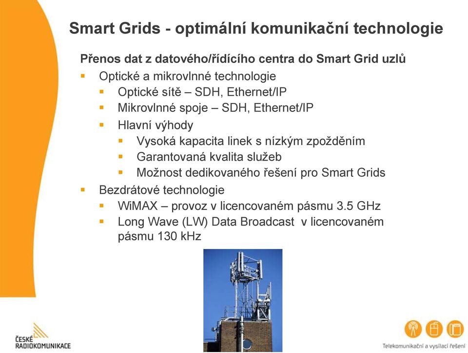 kapacita linek s nízkým zpožděním Garantovaná kvalita služeb Možnost dedikovaného řešení pro Smart Grids