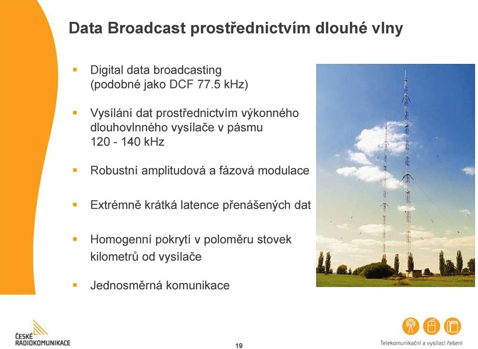 5 khz) Vysílání dat prostřednictvím výkonného dlouhovlnného vysílače v pásmu 120-140