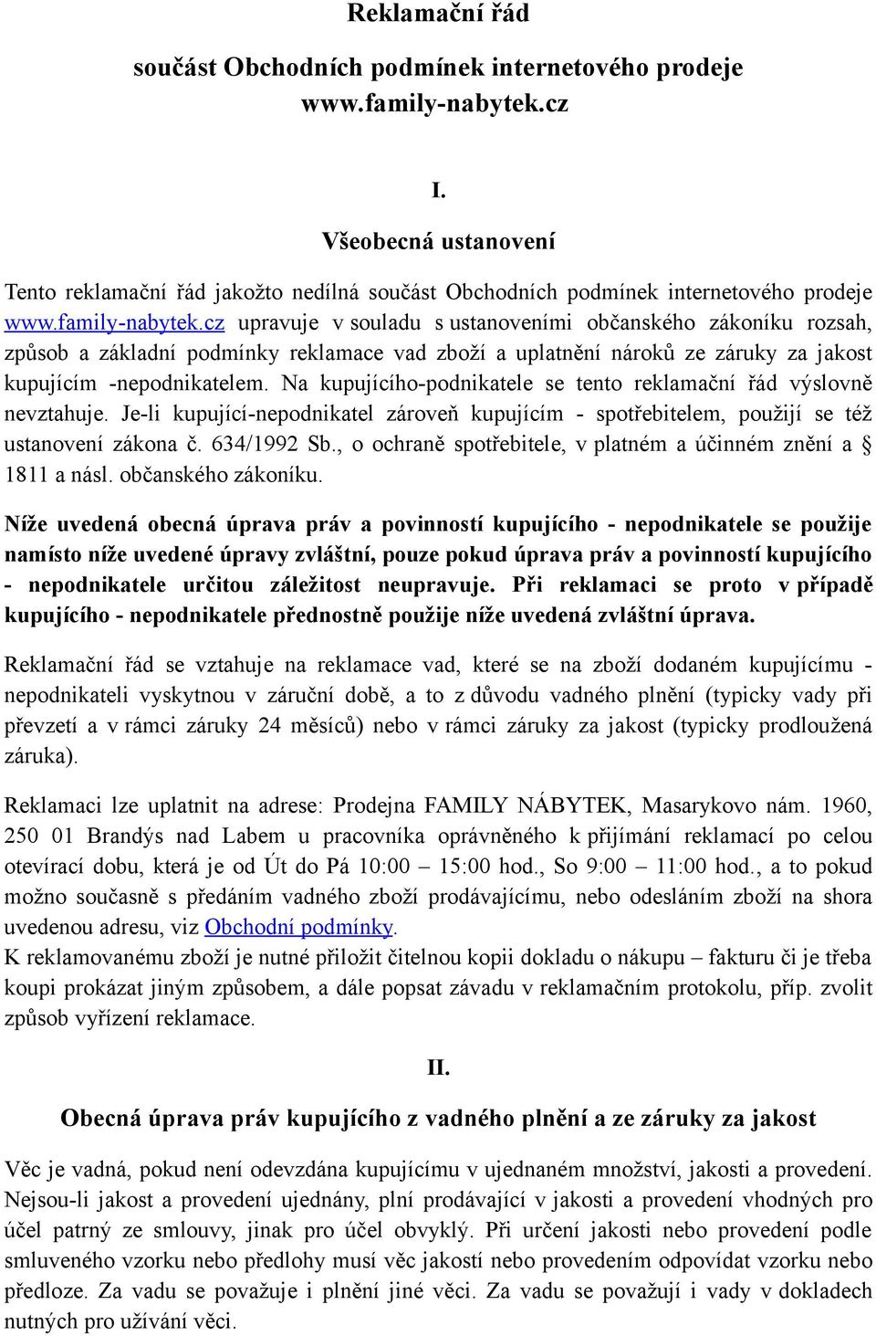 cz upravuje v souladu s ustanoveními občanského zákoníku rozsah, způsob a základní podmínky reklamace vad zboží a uplatnění nároků ze záruky za jakost kupujícím -nepodnikatelem.