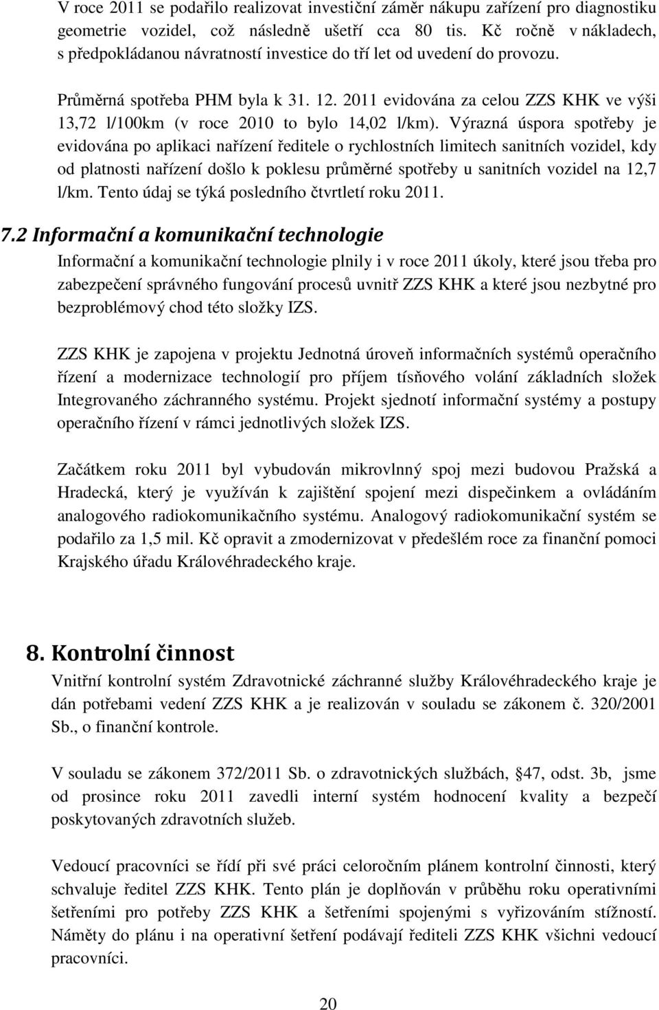 2011 evidována za celou ZZS KHK ve výši 13,72 l/100km (v roce 2010 to bylo 14,02 l/km).