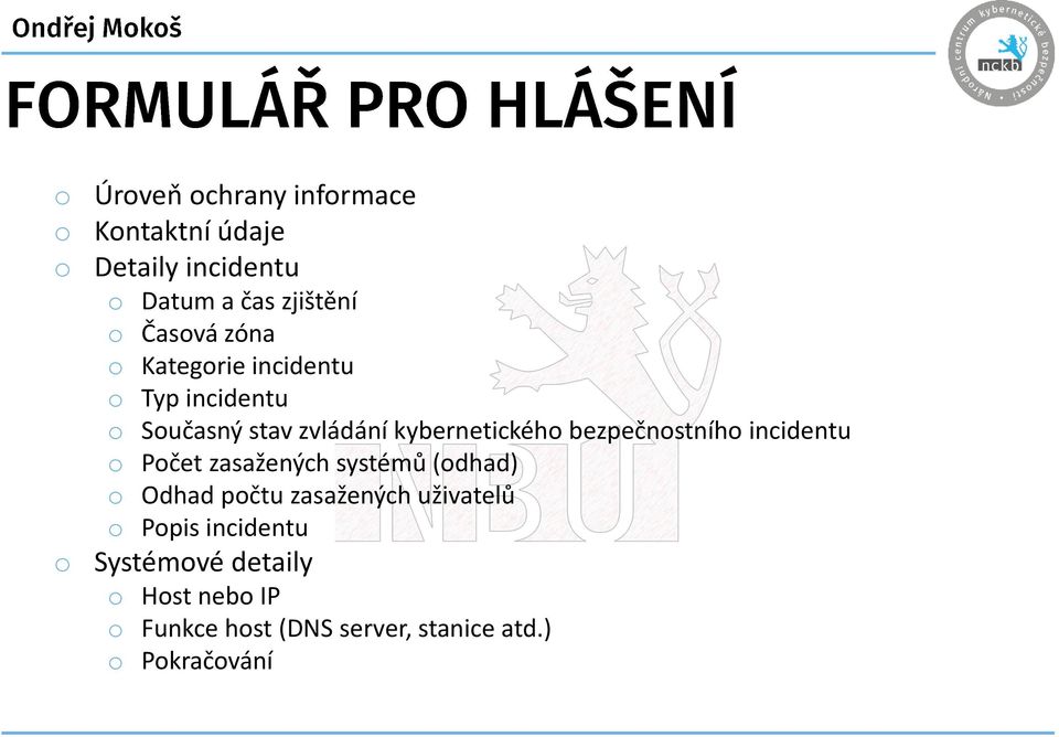 bezpečnostního incidentu o Počet zasažených systémů (odhad) o Odhad počtu zasažených uživatelů