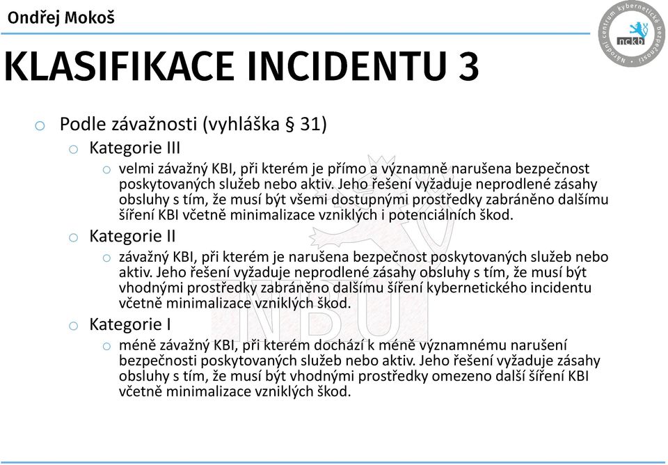 o Kategorie II o závažný KBI, při kterém je narušena bezpečnost poskytovaných služeb nebo aktiv.