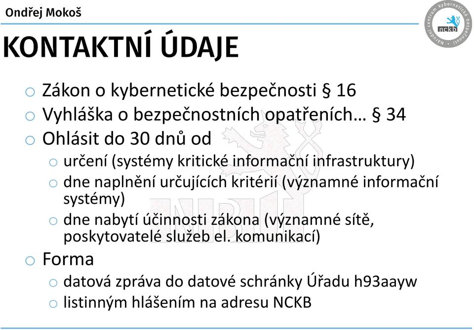 (významné informační systémy) o dne nabytí účinnosti zákona (významné sítě, poskytovatelé služeb el.