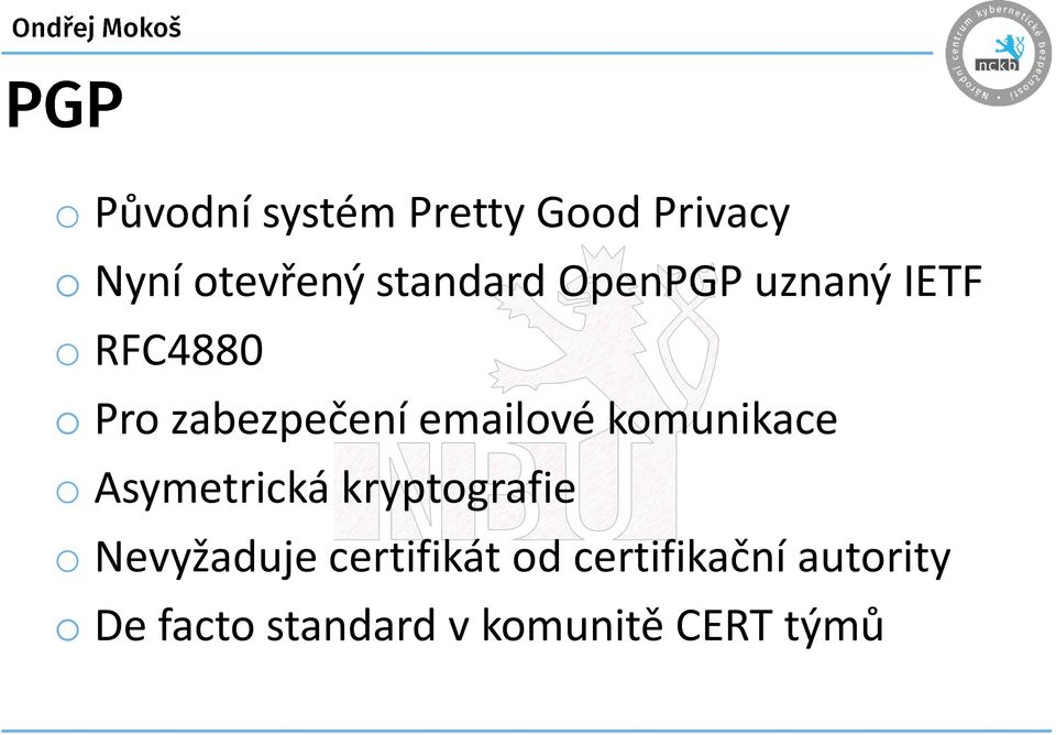 komunikace o Asymetrická kryptografie o Nevyžaduje certifikát