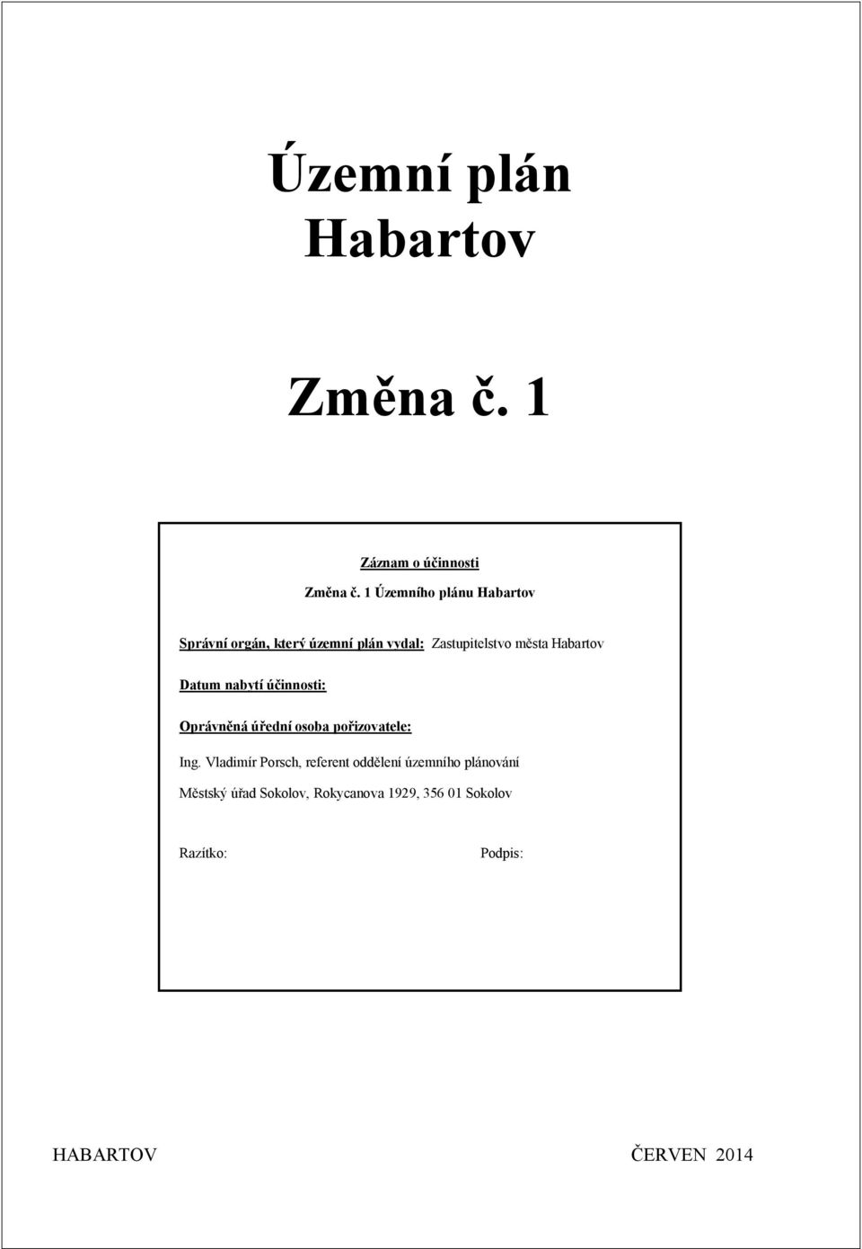 Habartov Datum nabytí ú innosti: Oprávn ná ú ední osoba po izovatele: Ing.