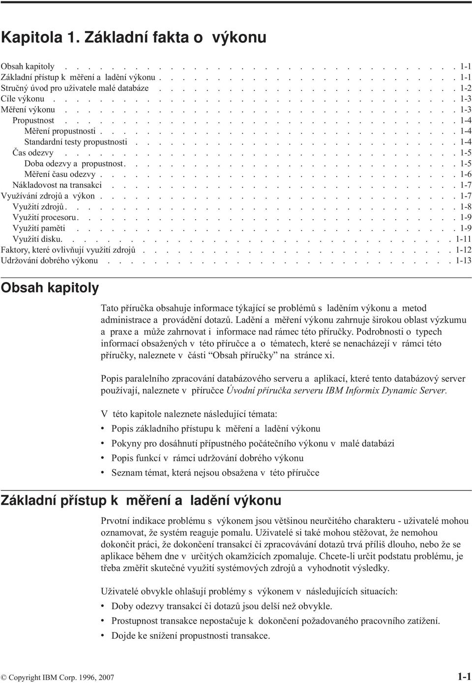 .............................. 1-4 Standardní testy propustnosti............................ 1-4 Čas odezvy.................................. 1-5 Doba odezvy a propustnost............................. 1-5 Měření času odezvy.