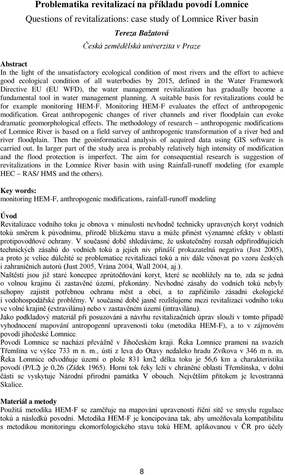 management revitalization has gradually become a fundamental tool in water management planning. A suitable basis for revitalizations could be for example monitoring HEM-F.