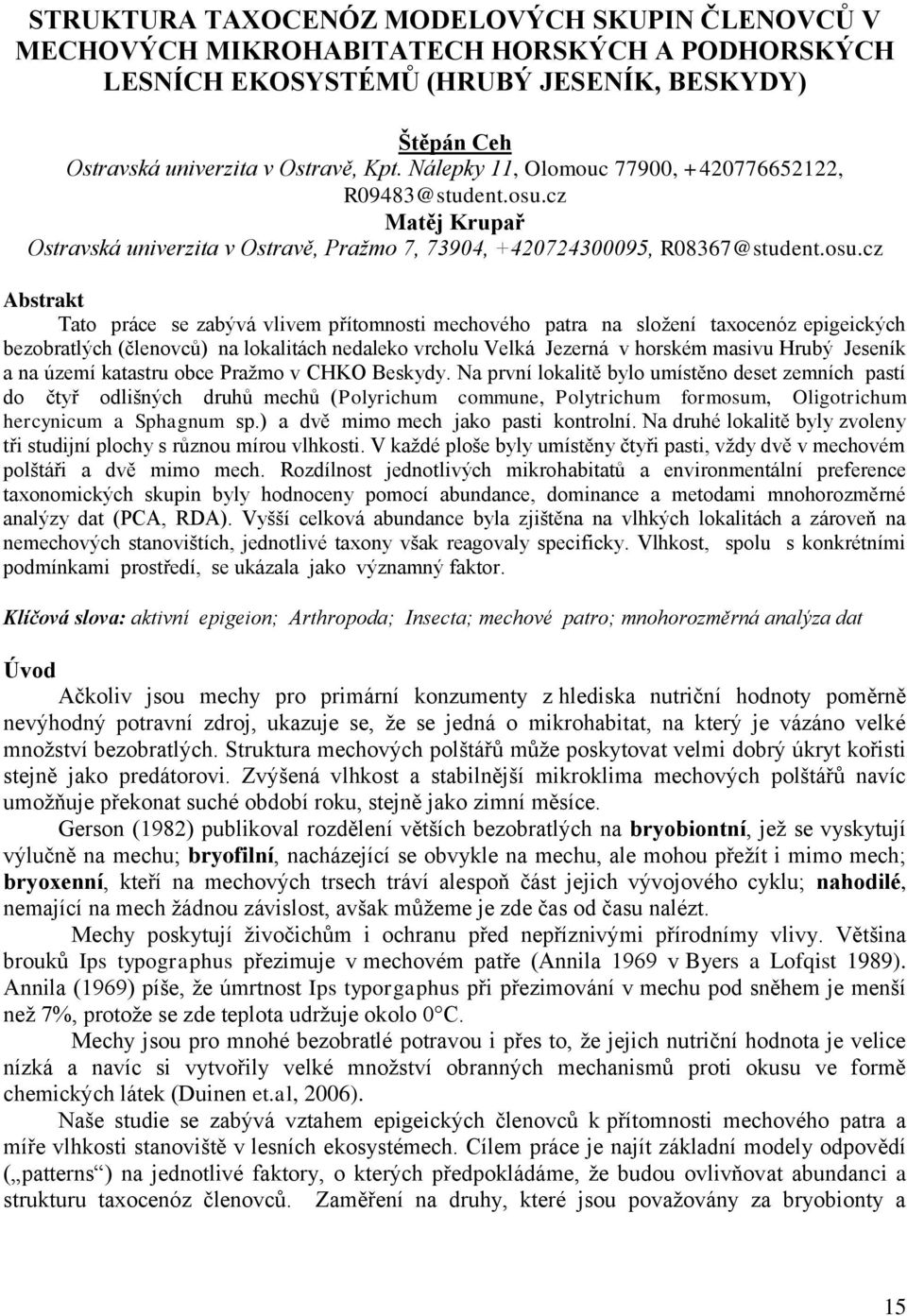 cz Matěj Krupař Ostravská univerzita v Ostravě, Praţmo 7, 73904, +420724300095, R08367@student.osu.