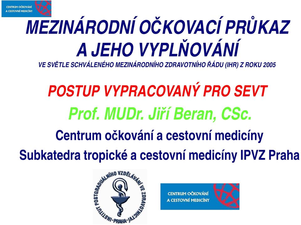 POSTUP VYPRACOVANÝ PRO SEVT Prof. MUDr. Jiří Beran, CSc.