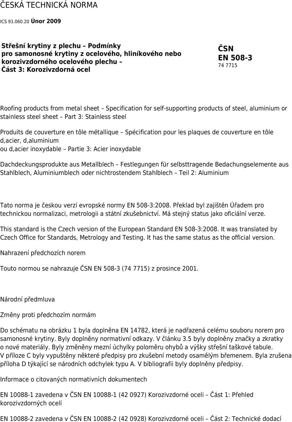 from metal sheet Specification for self-supporting products of steel, aluminium or stainless steel sheet Part 3: Stainless steel Produits de couverture en tôle métallique Spécification pour les