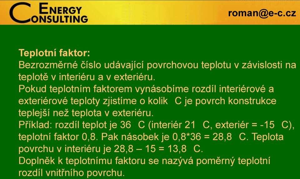 než teplota v exteriéru. Příklad: rozdíl teplot je 36 C (interiér C, exteriér = -5 C), teplotní faktor,8.