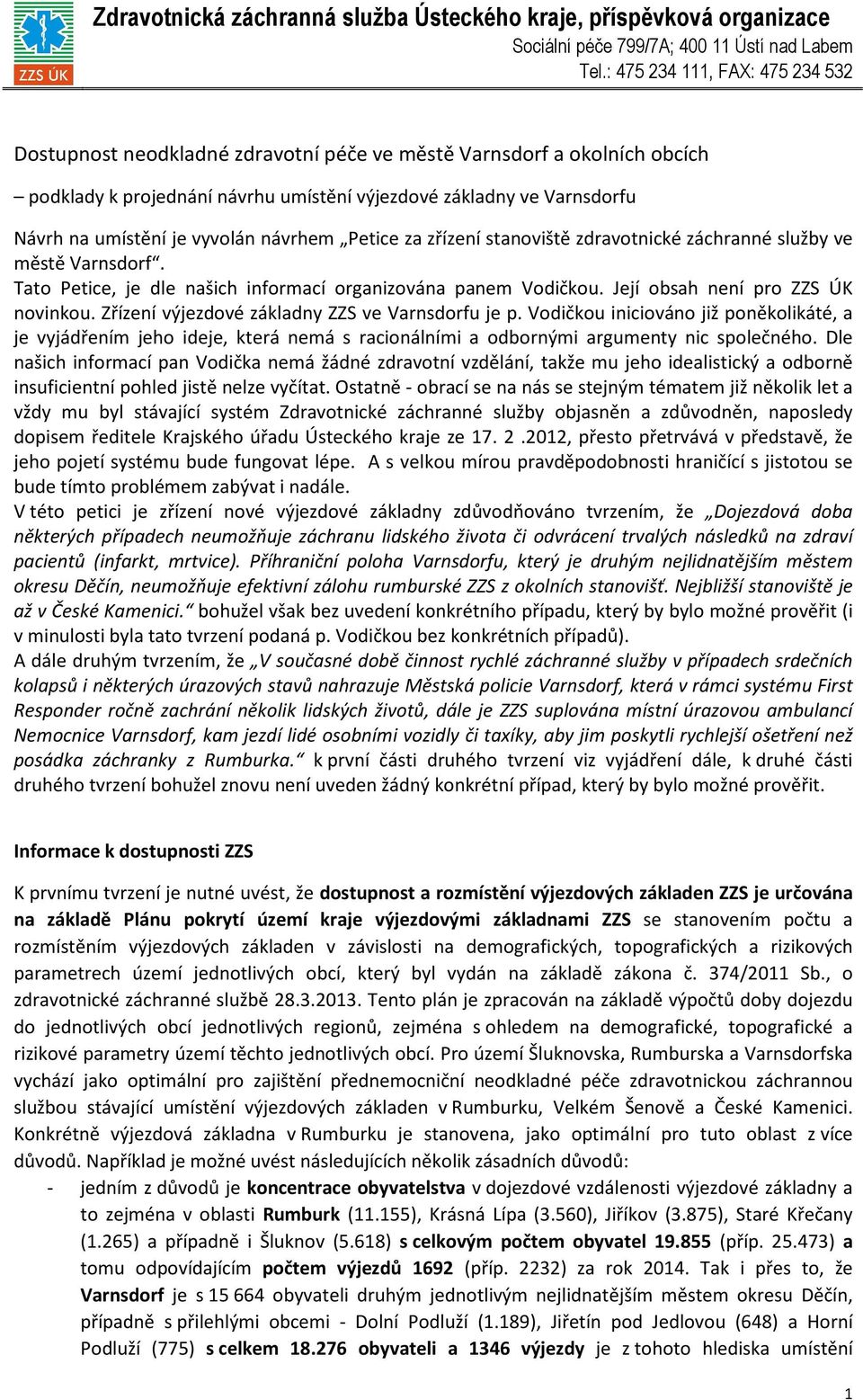 Zřízení výjezdové základny ZZS ve Varnsdorfu je p. Vodičkou iniciováno již poněkolikáté, a je vyjádřením jeho ideje, která nemá s racionálními a odbornými argumenty nic společného.