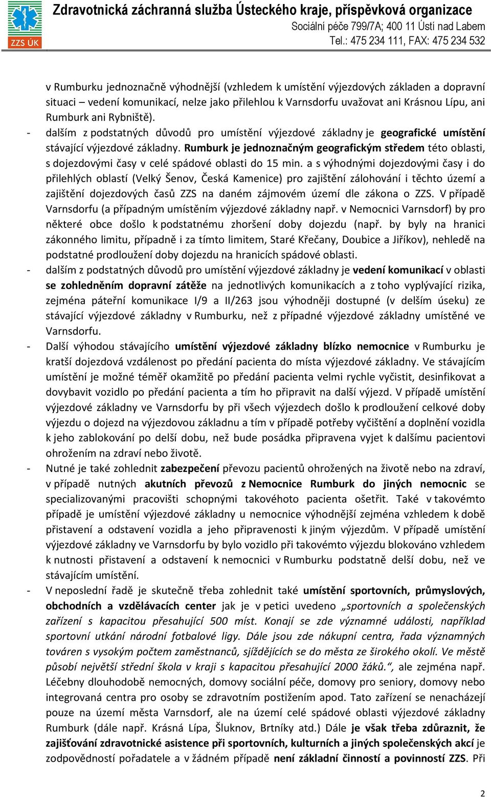 Rumburk je jednoznačným geografickým středem této oblasti, s dojezdovými časy v celé spádové oblasti do 15 min.