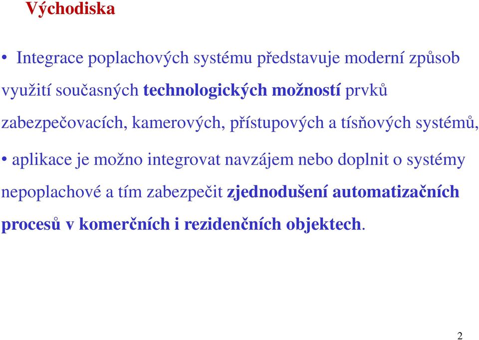 systémů, aplikace je možno integrovat navzájem nebo doplnit o systémy nepoplachové a