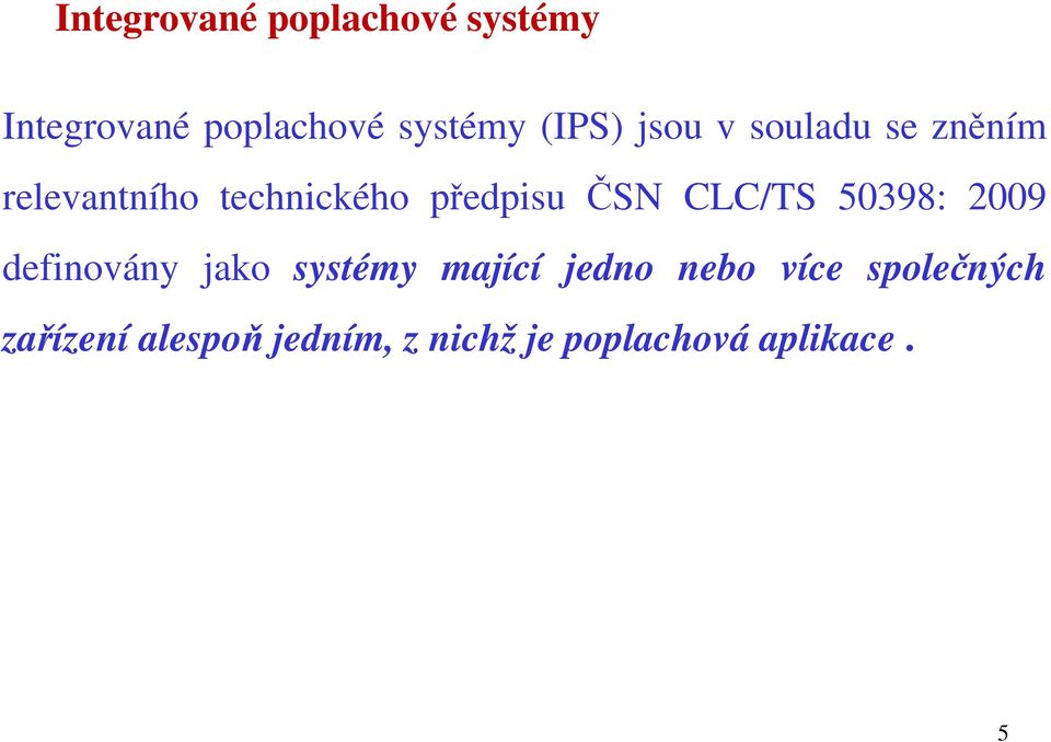 ČSN CLC/TS 50398: 2009 definovány jako systémy mající jedno nebo