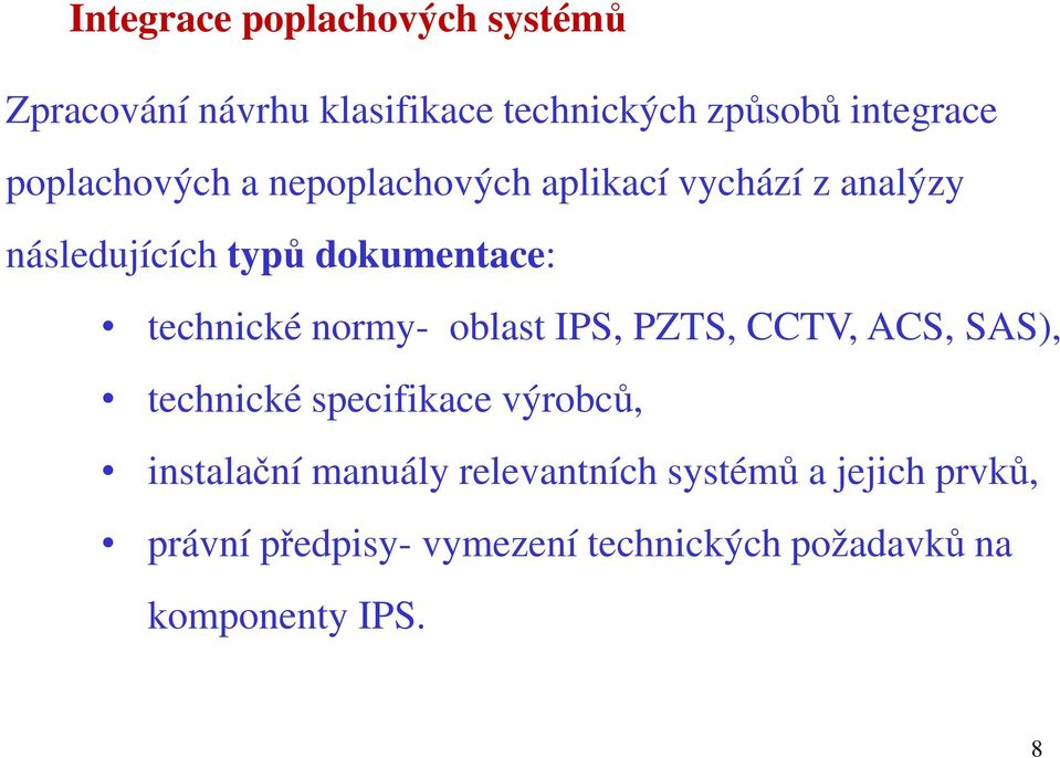 technické normy- oblast IPS, PZTS, CCTV, ACS, SAS), technické specifikace výrobců, instalační