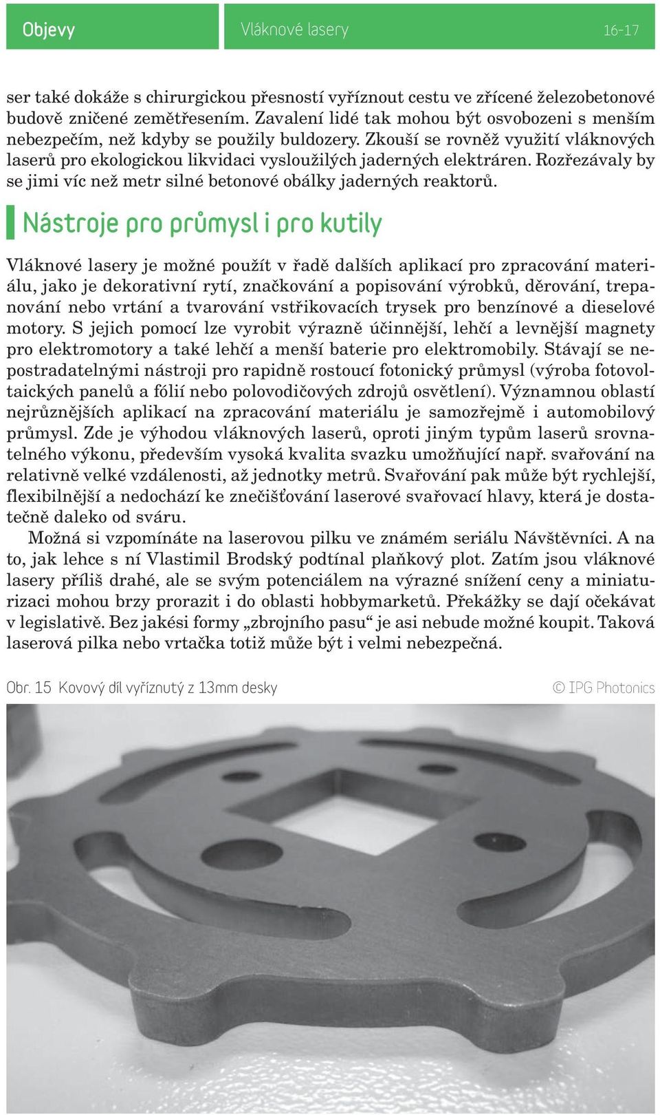 Rozřezávaly by se jimi víc než metr silné betonové obálky jaderných reaktorů.