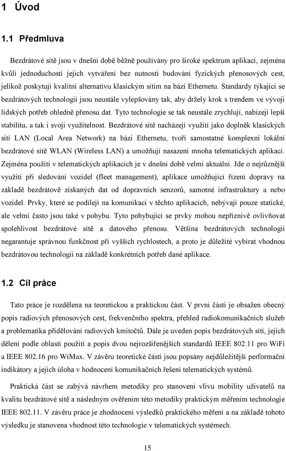 poskytují kvalitní alternativu klasickým sítím na bázi Ethernetu.