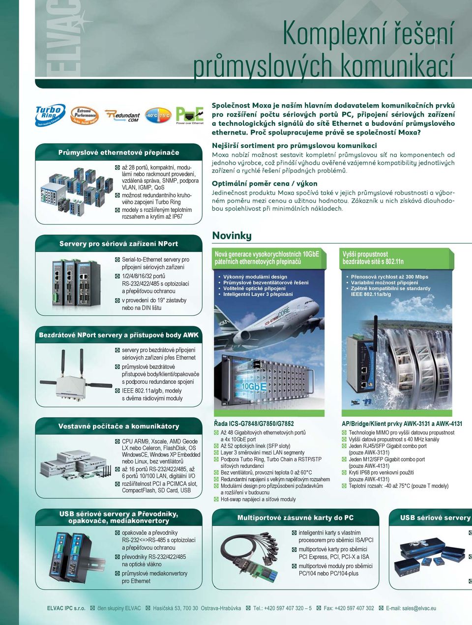 Průmyslové ethernetové přepínače až 28 portů, kompaktní, modulární nebo rackmount provedení, vzdálená správa, SNMP, podpora VLAN, IGMP, QoS možnost redundantního kruhového zapojení Turbo Ring modely