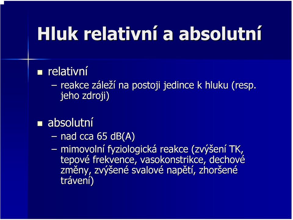 jeho zdroji) absolutní nad cca 65 db(a) mimovolní fyziologická