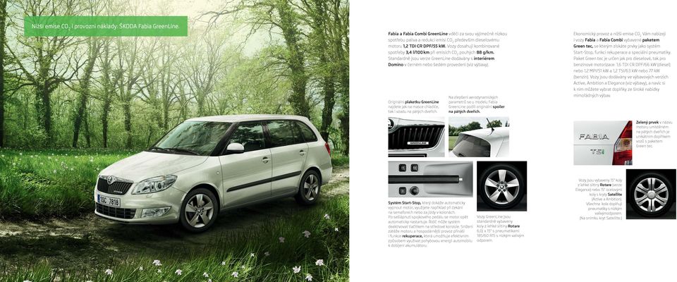 Vozy dosahují kombinované spotřeby 3,4 l/100 km při emisích CO 2 pouhých 88 g/km. Standardně jsou verze GreenLine dodávány s interiérem Domino v černém nebo šedém provedení (viz výbavy).