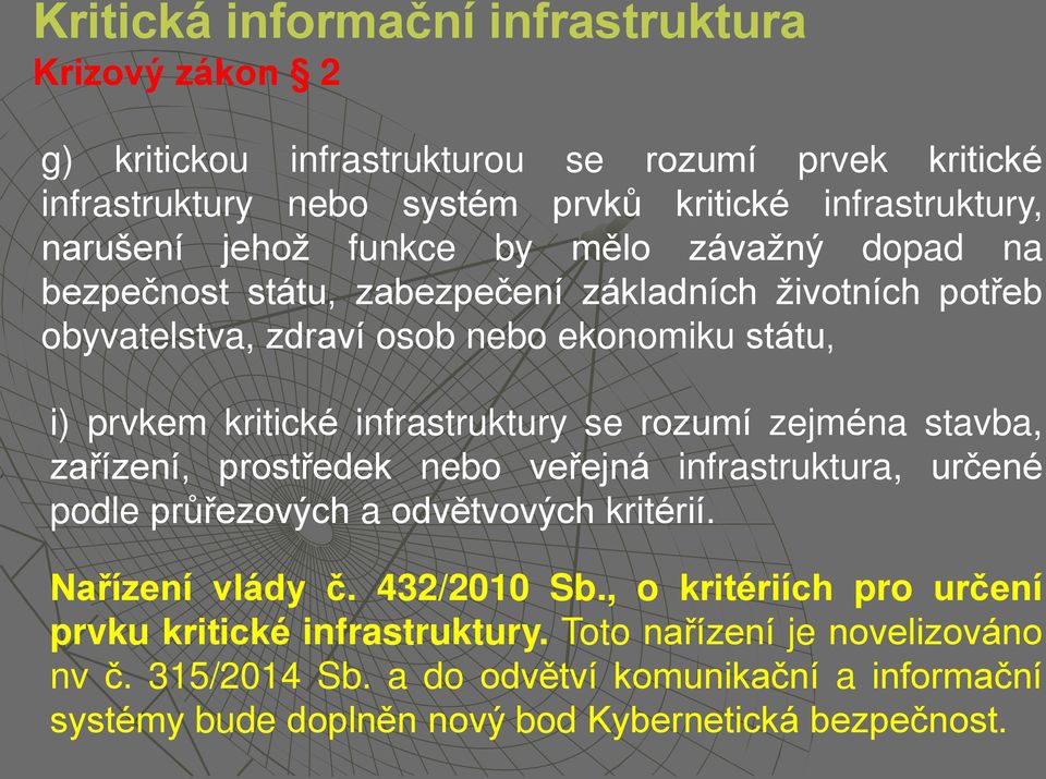 stavba, zařízení, prostředek nebo veřejná infrastruktura, určené podle průřezových a odvětvových kritérií. Nařízení vlády č. 432/2010 Sb.