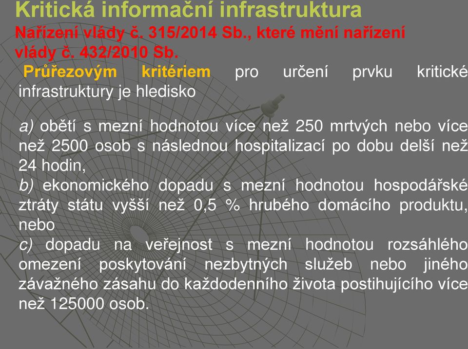 osob s následnou hospitalizací po dobu delší než 24 hodin, b) ekonomického dopadu s mezní hodnotou hospodářské ztráty státu vyšší než 0,5 %