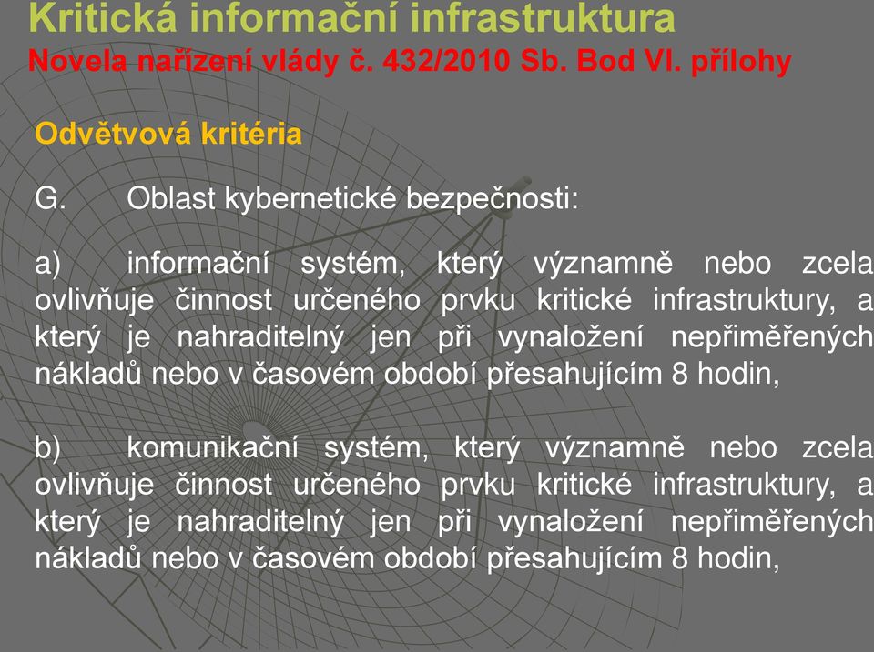 infrastruktury, a který je nahraditelný jen při vynaložení nepřiměřených nákladů nebo v časovém období přesahujícím 8 hodin, b)