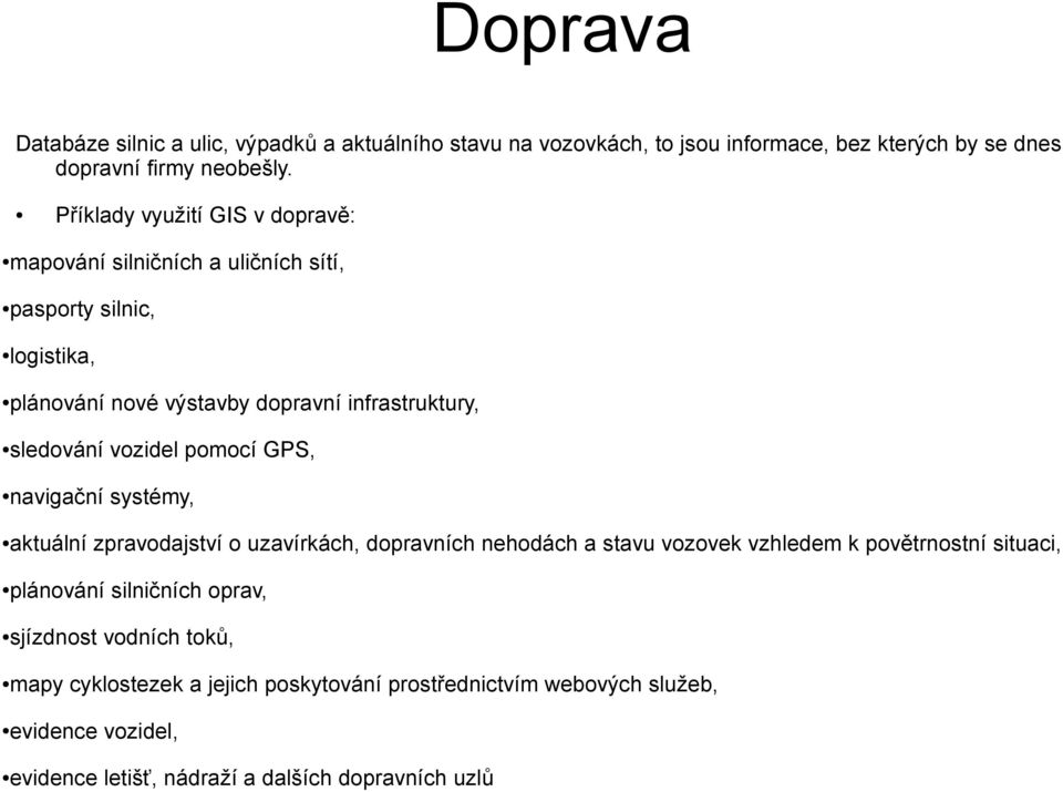 vozidel pomocí GPS, navigační systémy, aktuální zpravodajství o uzavírkách, dopravních nehodách a stavu vozovek vzhledem k povětrnostní situaci, plánování