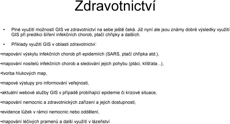 Příklady využití GIS v oblasti zdravotnictví: mapování výskytu infekčních chorob při epidemiích (SARS, ptačí chřipka atd.