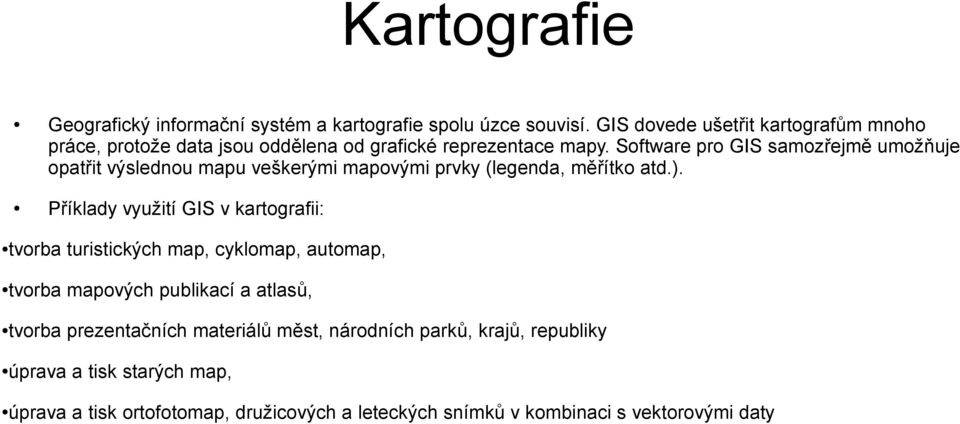 Software pro GIS samozřejmě umožňuje opatřit výslednou mapu veškerými mapovými prvky (legenda, měřítko atd.).