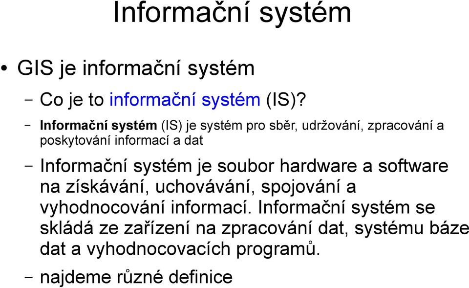 Informační systém je soubor hardware a software na získávání, uchovávání, spojování a vyhodnocování