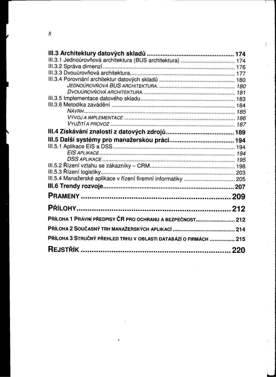 3.6 Metodika zavádení """'"'''''''''''''''''''''''''''''''''''''''''''''''''''' 184 NÁ VRH 185 VÝvOJ A IMPLEMENTACE "'''''''''''''''''''''''''''''''''''''' 186 VYUŽITí A PRO VOZ '" 187 111.