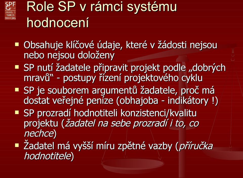 žadatele, proč má dostat veřejné peníze (obhajoba - indikátory!