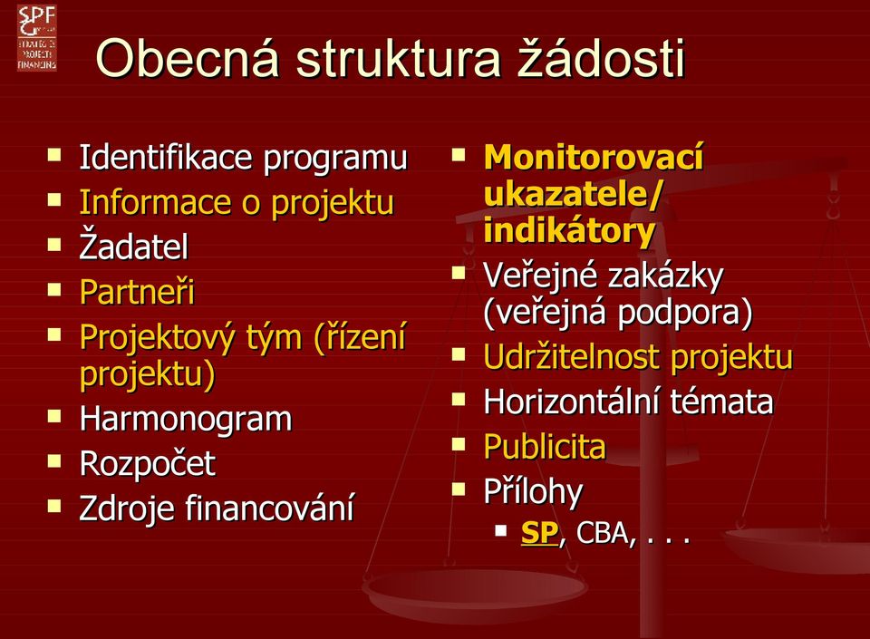 Zdroje financování Monitorovací ukazatele/ indikátory Veřejné zakázky