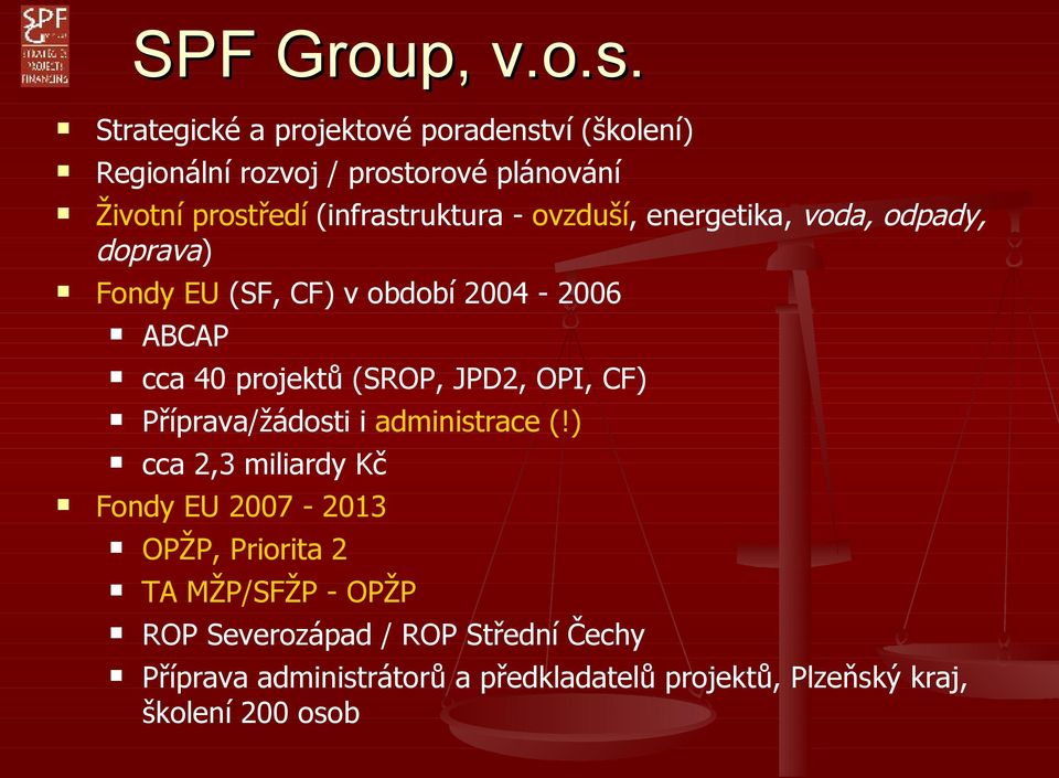 ovzduší, energetika, voda, odpady, doprava) Fondy EU (SF, CF) v období 2004-2006 ABCAP cca 40 projektů (SROP, JPD2, OPI,