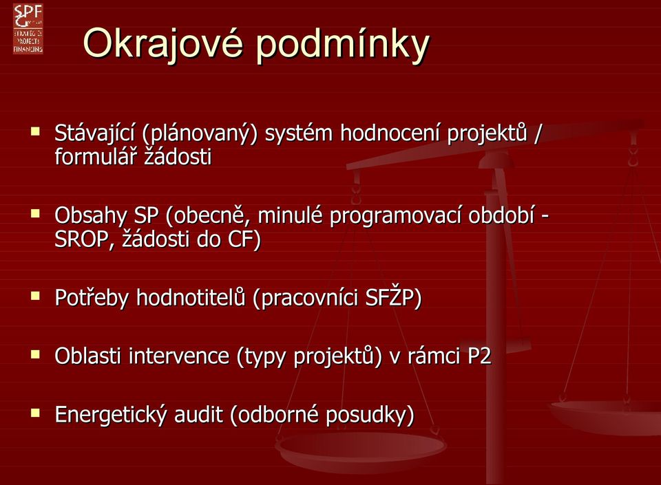 SROP, žádosti do CF) Potřeby hodnotitelů (pracovníci SFŽP) Oblasti