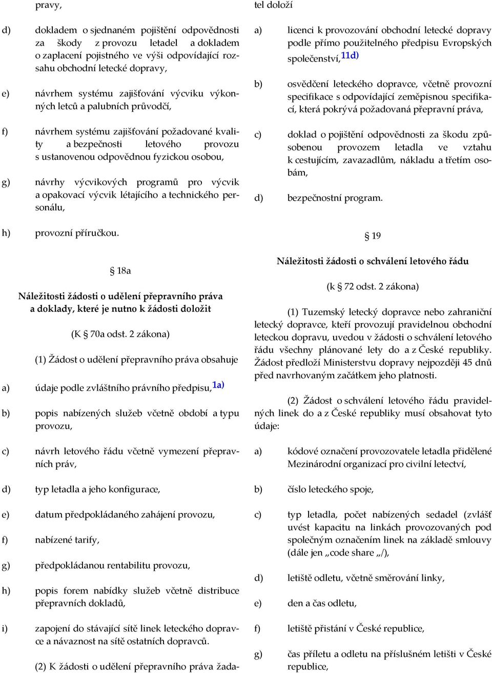 výcvikových programů pro výcvik a opakovací výcvik létajícího a technického personálu, h) provozní příručkou.