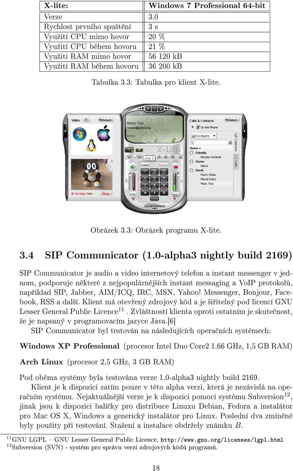 Obrázek 3.3: Obrázek programu X-lite. 3.4 SIP Communicator (1.