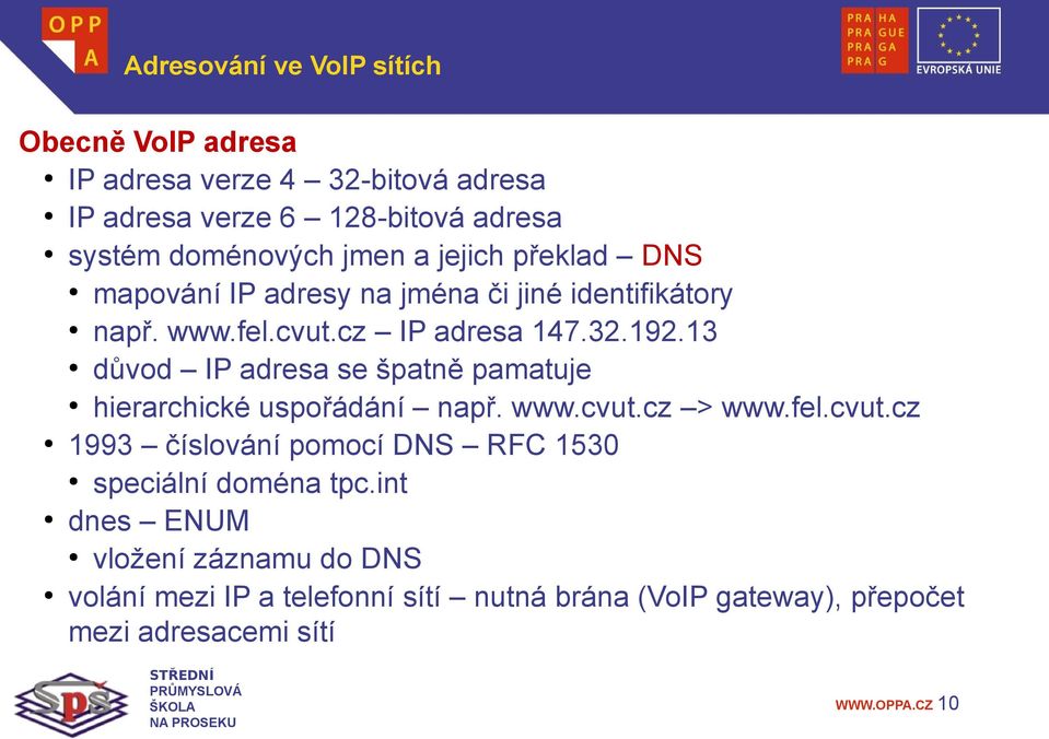 13 důvod IP adresa se špatně pamatuje hierarchické uspořádání např. www.cvut.