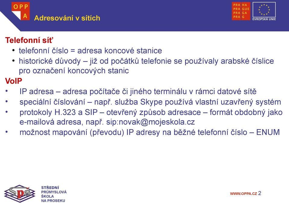 sítě speciální číslování např. služba Skype používá vlastní uzavřený systém protokoly H.