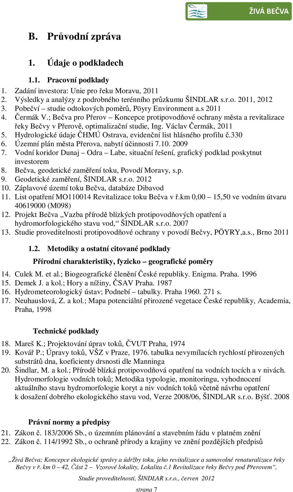 Václav Čermák, 2011 5. Hydrologické údaje ČHMÚ Ostrava, evidenční list hlásného profilu č.330 6. Územní plán města Přerova, nabytí účinnosti 7.10. 2009 7.