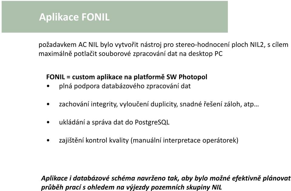 integrity, vyloučení duplicity, snadné řešení záloh, atp ukládání a správa dat do PostgreSQL zajištění kontrol kvality (manuální