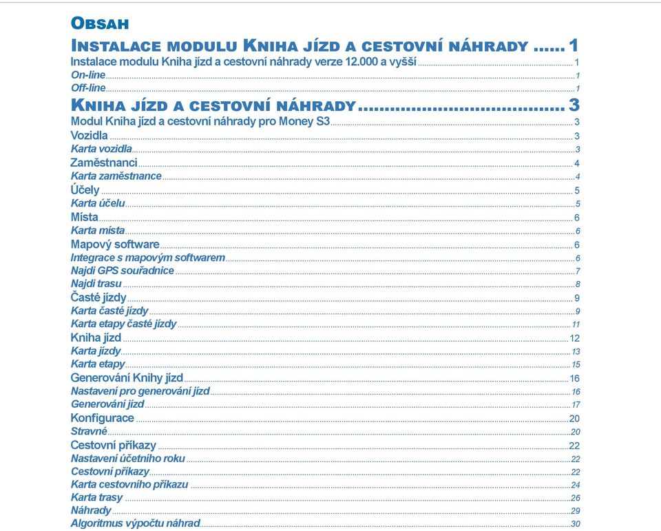 ..8 Časté jízdy... 9 Karta časté jízdy...9 Karta etapy časté jízdy...11 Kniha jízd... 12 Karta jízdy...13 Karta etapy...15 Generování Knihy jízd...16 Nastavení pro generování jízd.