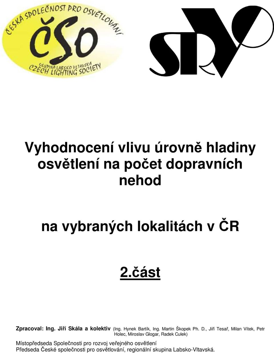 , Jiří Tesař, Milan Vítek, Petr Holec, Miroslav Glogar, Radek Culek) Místopředseda Společnosti pro