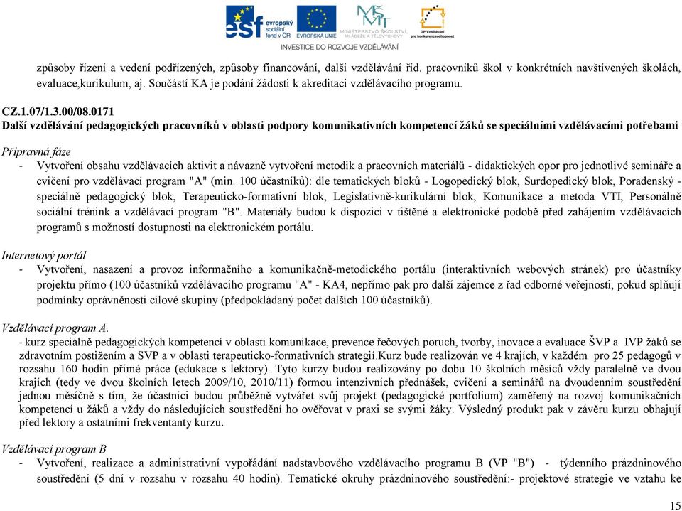 0171 Další vzdělávání pedagogických pracovníků v oblasti podpory komunikativních kompetencí ţáků se speciálními vzdělávacími potřebami Přípravná fáze - Vytvoření obsahu vzdělávacích aktivit a návazně