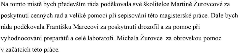 Dále bych ráda poděkovala Františku Marecovi za poskytnutí drozofil a za pomoc při