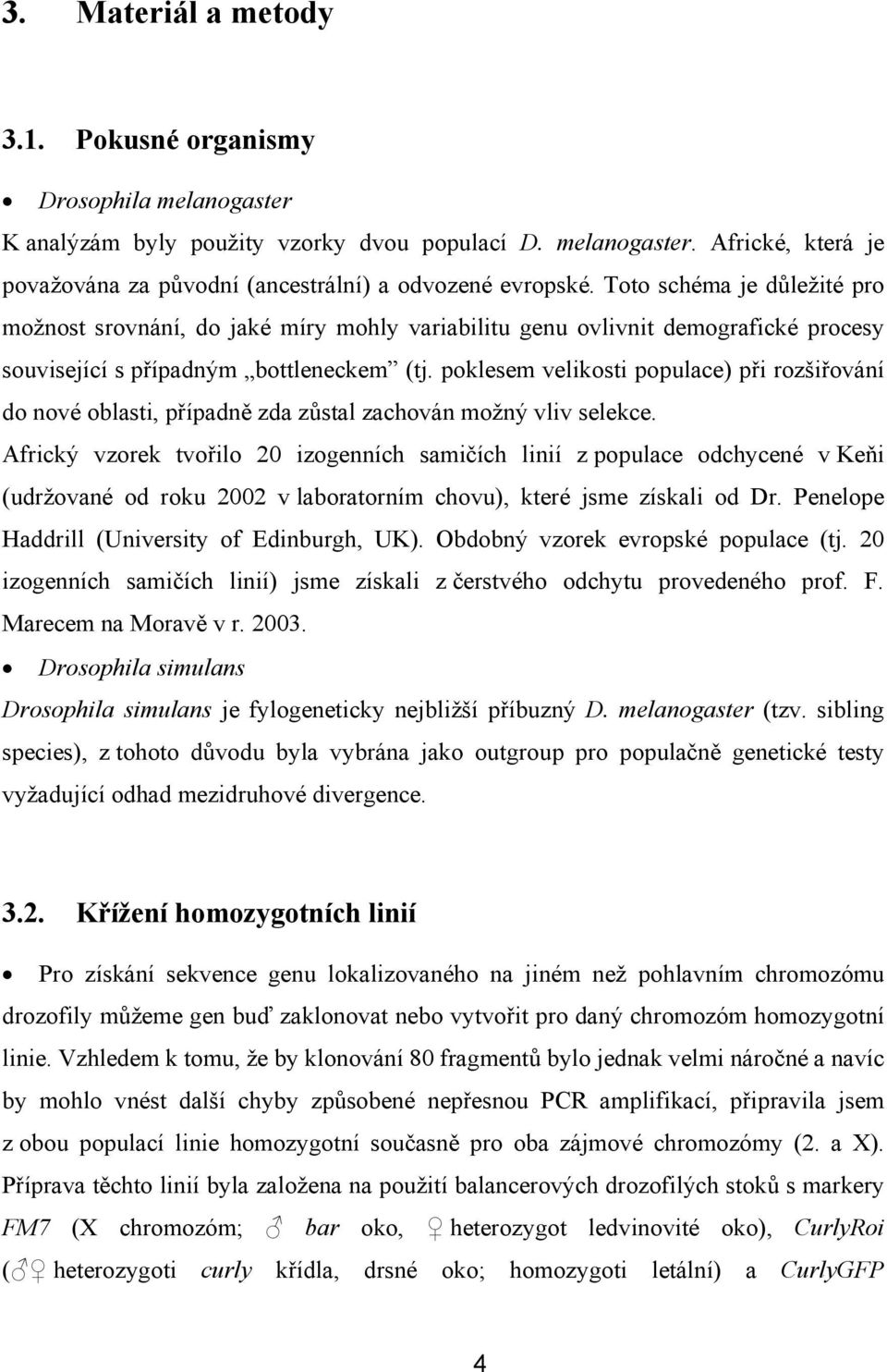 poklesem velikosti populace) při rozšiřování do nové oblasti, případně zda zůstal zachován možný vliv selekce.