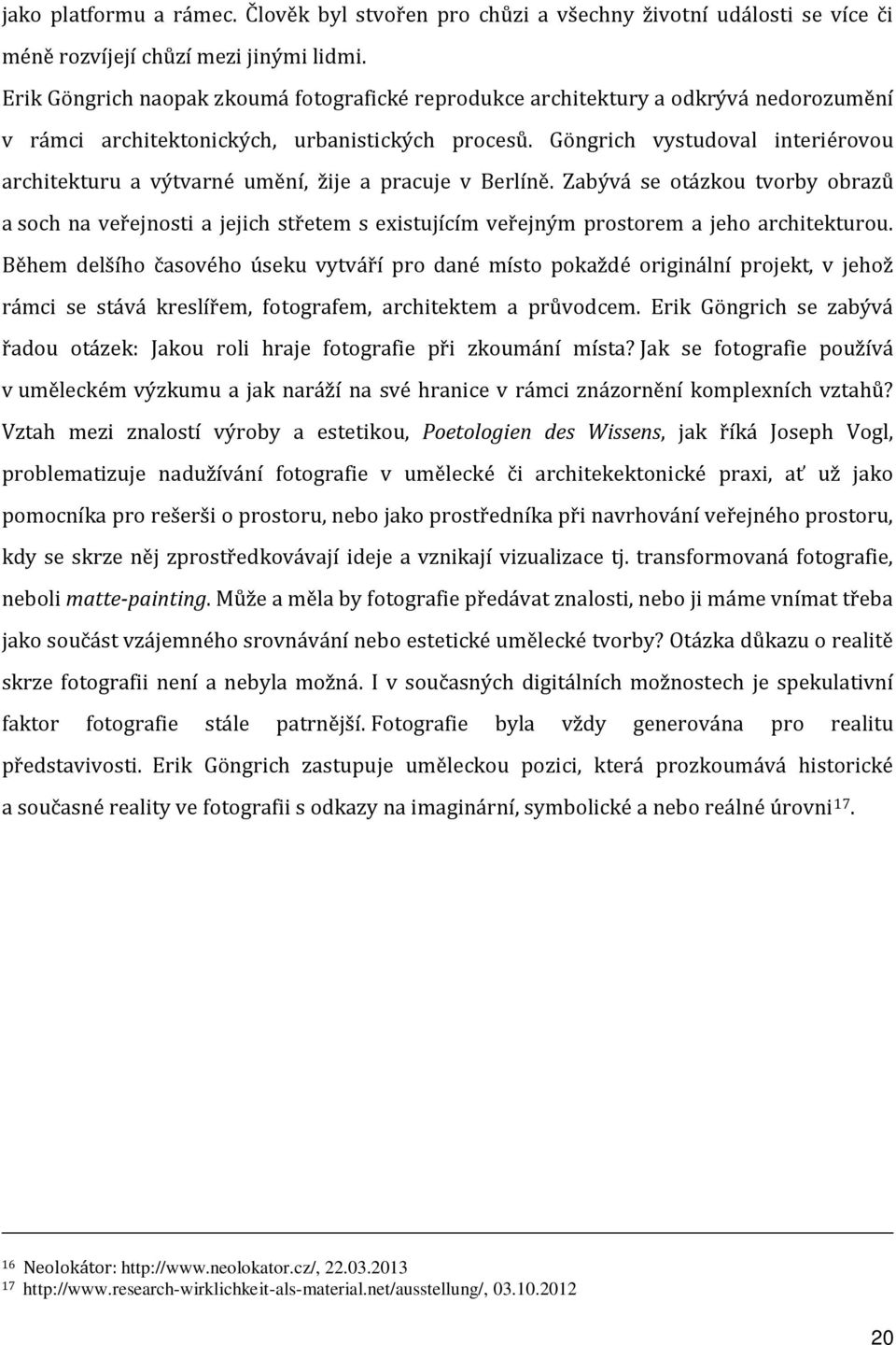 Göngrich vystudoval interiérovou architekturu a výtvarné umění, žije a pracuje v Berlíně.