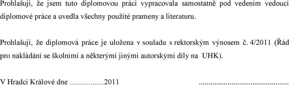 Prohlašuji, ţe diplomová práce je uloţena v souladu s rektorským výnosem č.